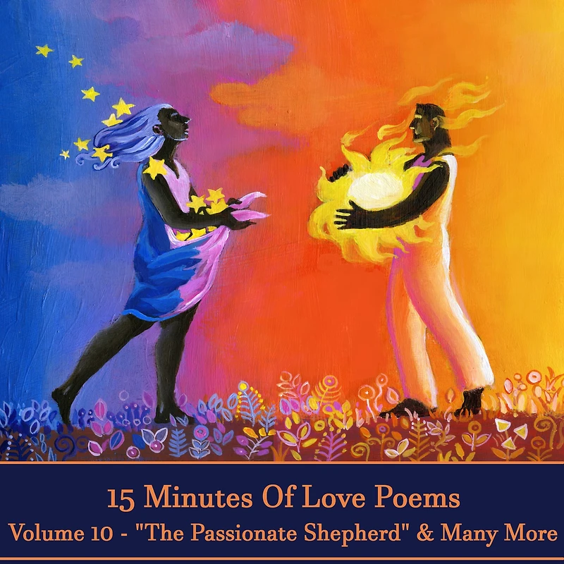 15 Minutes Of Love Poems - Volume 10 - "The Passionate Sheperd" & Many More: A history of love poems ready to squeeze into any moment of your day.