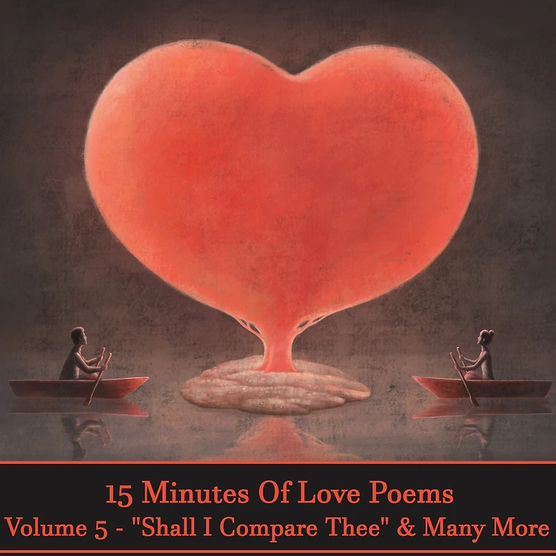 15 Minutes Of Love Poems - Volume 5 - "Shall I Compare Thee" & Many More: A history of love poems ready to squeeze into any moment of your day.