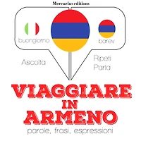Viaggiare in armeno: "Ascolta, ripeti, parla", Corso di apprendimento linguistico
