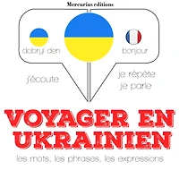 Voyager en ukrainien: Ecoute, répète, parle : méthode de langue