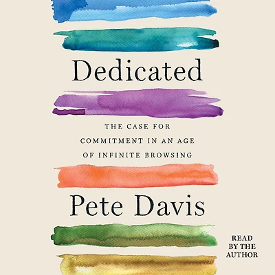 Dedicated: The Case for Commitment an Age of Infinite Browsing
