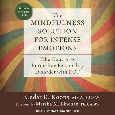 The Mindfulness Solution for Intense Emotions: Take Control of Borderline Personality Disorder with DBT