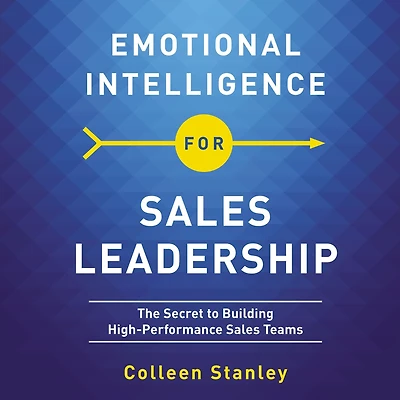 Emotional Intelligence for Sales Leadership: The Secret to Building High-Performance Teams