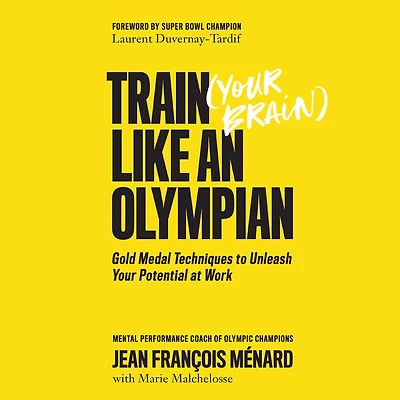 Train Your Brain Like an Olympian: Gold Medal Techniques to Unleash Your Potential at Work