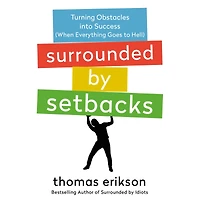 Surrounded by Setbacks: Turning Obstacles into Success (When Everything Goes to Hell) [The Idiots Series]