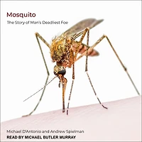 Mosquito: The Story of Man's Deadliest Foe