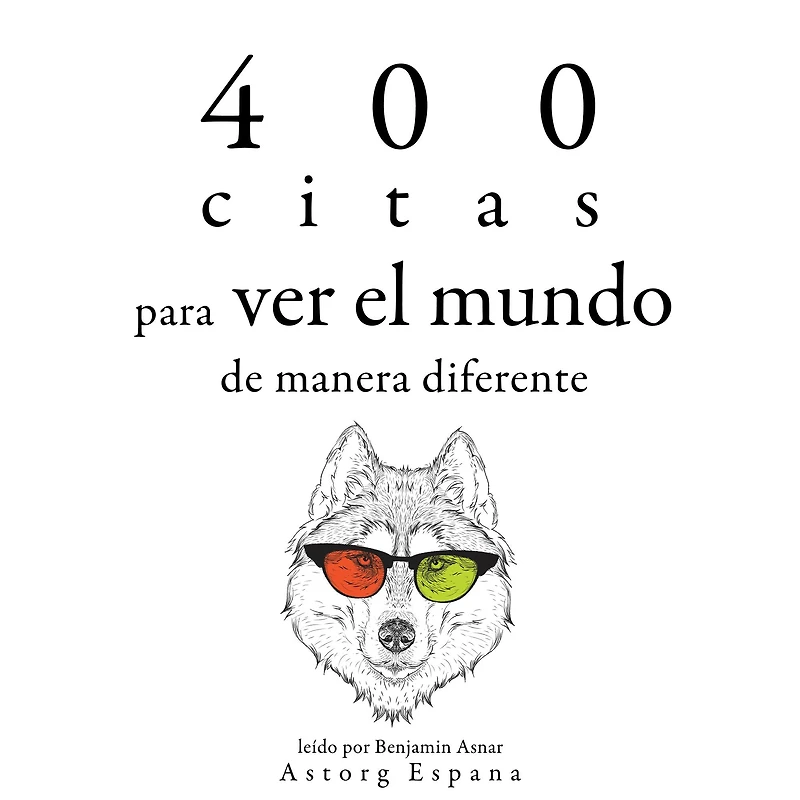 400 citas para ver el mundo de manera diferente: Colección las mejores citas