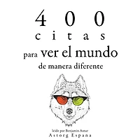 400 citas para ver el mundo de manera diferente: Colección las mejores citas