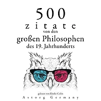 500 Zitate von den großen Philosophen des 19. Jahrhunderts: Sammlung bester Zitate