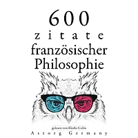600 Zitate aus der französischen Philosophie: Sammlung bester Zitate