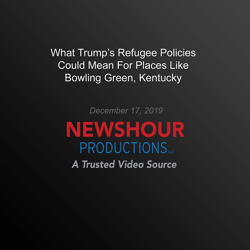 What Trump's Refugee Policies Could Mean For Places Like Bowling Green, Kentucky