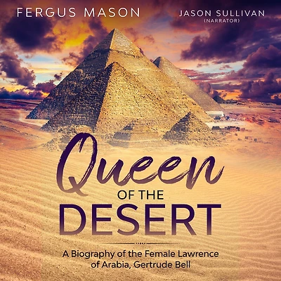 Queen of the Desert: A Biography Female Lawrence Arabia, Gertrude Bell