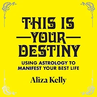 This Is Your Destiny: Using Astrology to Manifest Best Life