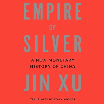 Empire of Silver: A New Monetary History China