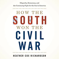 How the South Won Civil War: Oligarchy, Democracy, and Continuing Fight for Soul of America