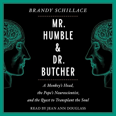 Mr. Humble and Dr. Butcher: Monkey's Head, the Pope's Neuroscientist, and the Quest to Transplant the Soul
