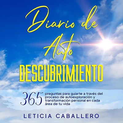 Diario de Autodescubrimiento: 365 preguntas para guiarte a través del proceso autoexploración y transformación personal en cada área tu vida