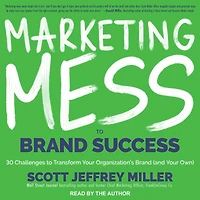 Marketing Mess to Brand Success: 30 Challenges Transform Your Organization's (and Own) (Brand Marketing)