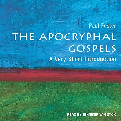 The Apocryphal Gospels: A Very Short Introduction