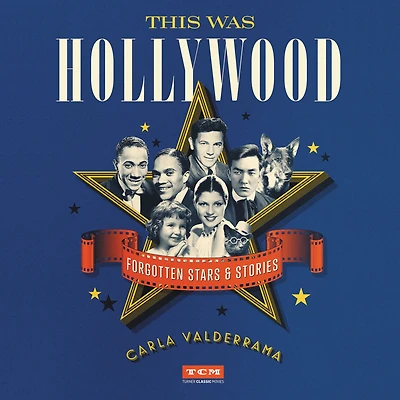 This Was Hollywood: Forgotten Stars and Stories