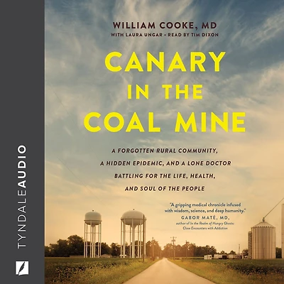 Canary the Coal Mine: a Forgotten Rural Community, Hidden Epidemic, and Lone Doctor Battling for Life, Health, Soul of People