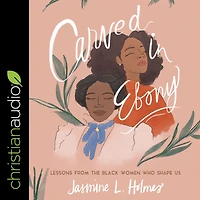 Carved Ebony: Lessons from the Black Women Who Shape Us