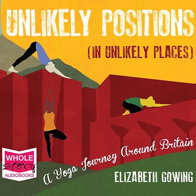 Unlikely Positions Places: a yoga journey around Britain
