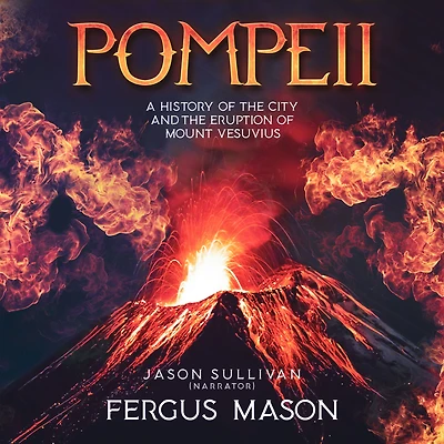 Pompeii: A History of the City and Eruption Mount Vesuvius