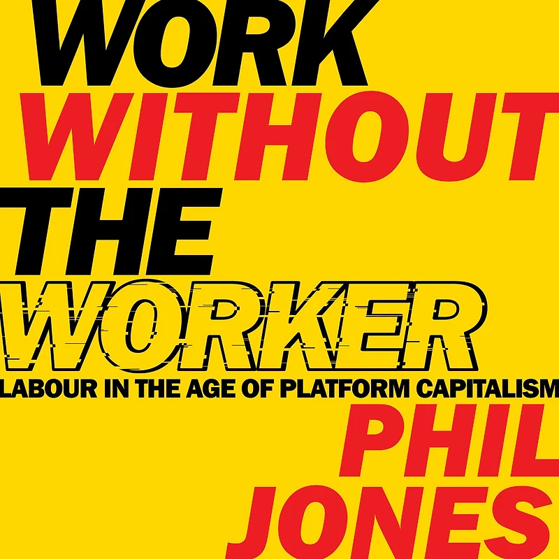 Work Without the Worker: Labour Age of Platform Capitalism