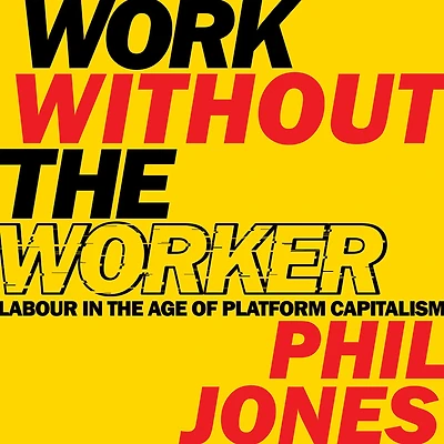 Work Without the Worker: Labour Age of Platform Capitalism