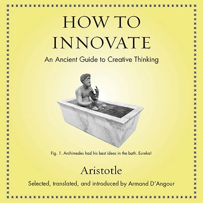 How to Innovate: An Ancient Guide Creative Thinking