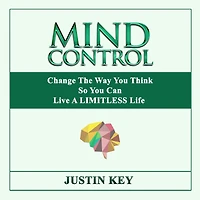 Mind Control: Change The Way You Think So Can Live A LIMITLESS Life
