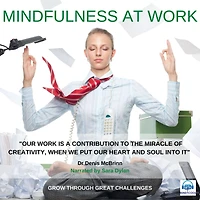 Mindfulness at Work: Grow through Great Challenges