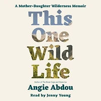 This One Wild Life: A Mother-Daughter Wilderness Memoir
