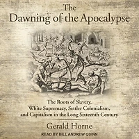 the Dawning of Apocalypse: Roots Slavery, White Supremacy, Settler Colonialism, and Capitalism Long Sixteenth Century