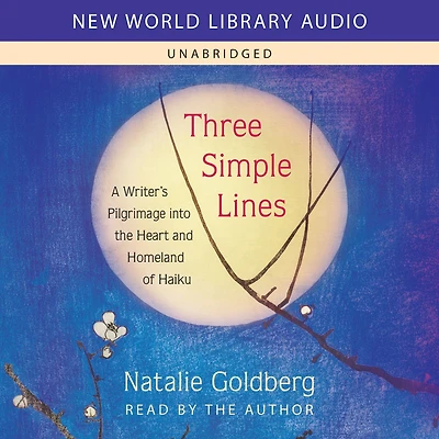 Three Simple Lines: A Writer's Pilgrimage into the Heart and Homeland of Haiku