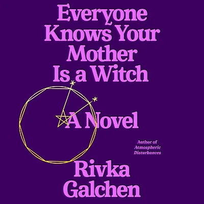 Everyone Knows Your Mother Is A Witch: Novel