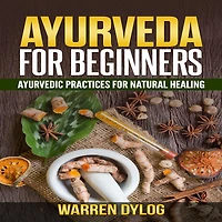 Ayurveda for Beginners: Ayurvedic practices for natural healing