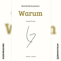 Warum - Fragen-Tirade (Ungekürzt)