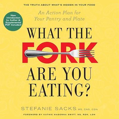 What the Fork Are You Eating?: An Action Plan for Your Pantry and Plate