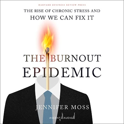 The Burnout Epidemic: Rise of Chronic Stress and How We Can Fix It