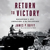 Return to Victory: MacArthur's Epic Liberation of the Philippines