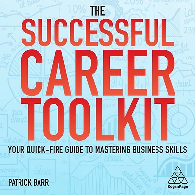 The Successful Career Toolkit: Your Quick Fire Guide to Mastering Business Skills