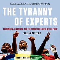 the Tyranny of Experts: Economists, Dictators, and Forgotten Rights Poor