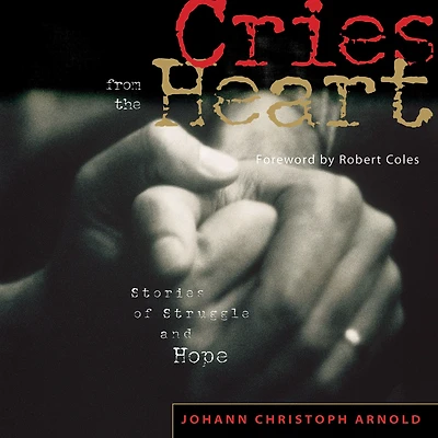 Cries from the Heart: Stories of Struggle and Hope