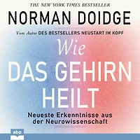 Wie das Gehirn heilt. Neueste Erkenntnisse aus der Neurowissenschaft