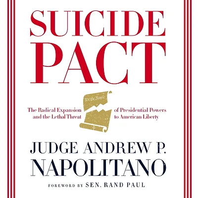 Suicide Pact: The Radical Expansion of Presidential Powers and the Lethal Threat to American Liberty