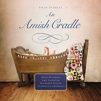 An Amish Cradle: His Father's Arms, A Son for Always, Heart Full of Love, Unexpected Blessing