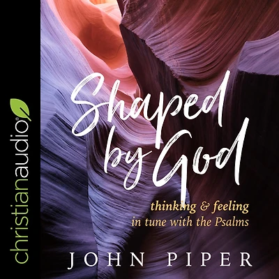 Shaped by God: Thinking and Feeling Tune with the Psalms