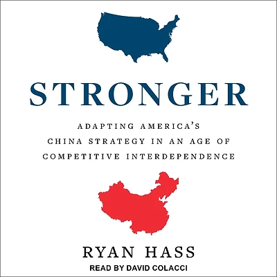 Stronger: Adapting America's China Strategy an Age of Competitive Interdependence